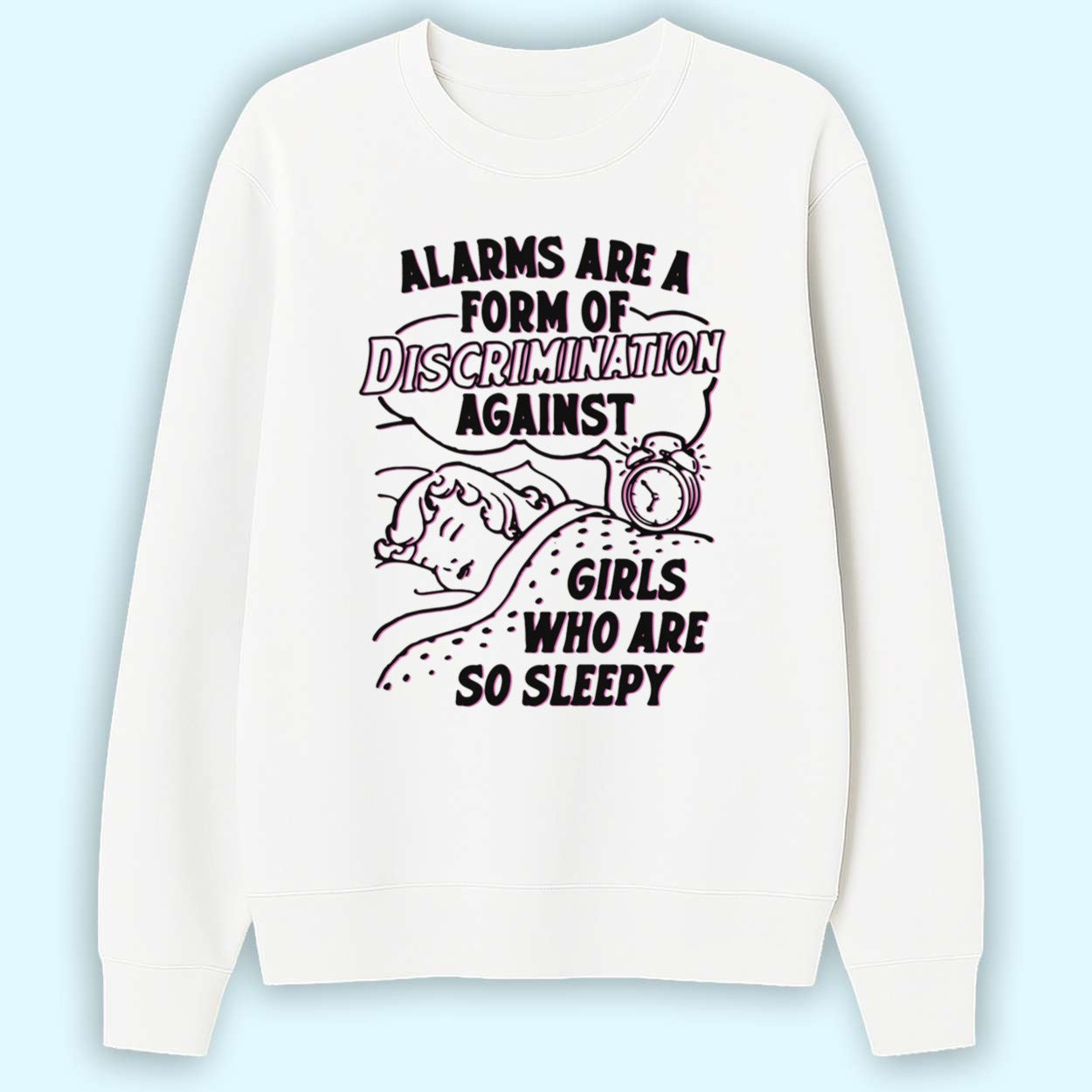 Alarms Are A Form Of Discrimination Against Girls Who Are So Sleepy Shirt 2