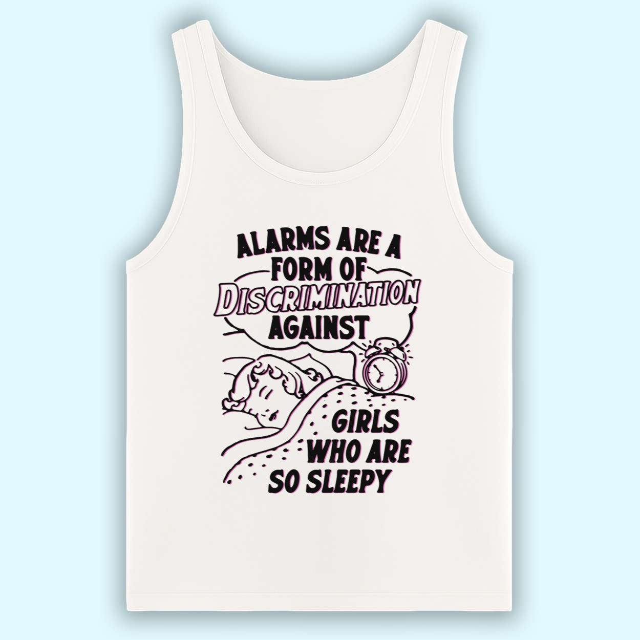 Alarms Are A Form Of Discrimination Against Girls Who Are So Sleepy Shirt 3