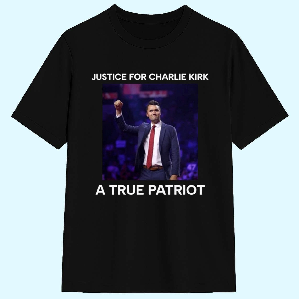 Justice For Charlie Kirk A True Patriot Shirt