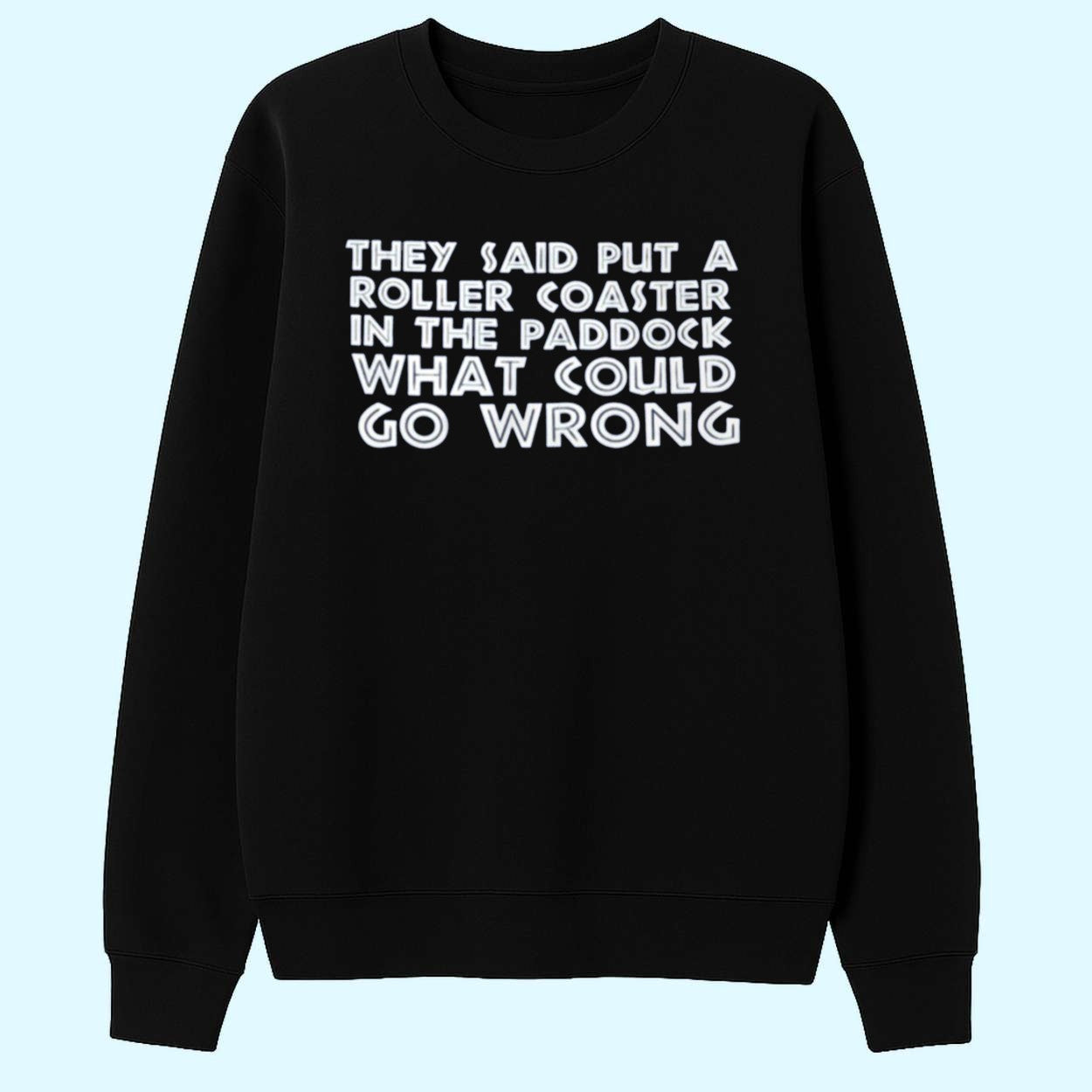 They Said Put A Roller Coaster Paddock Shirt What Could Go Wrong Shirt