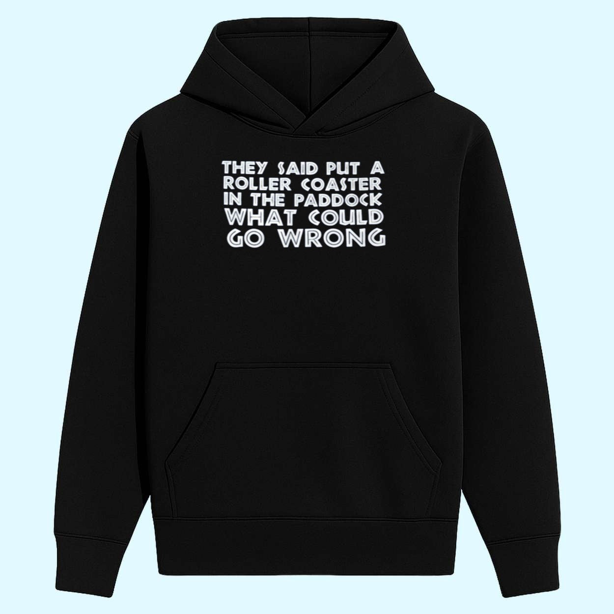 They Said Put A Roller Coaster Paddock Shirt What Could Go Wrong Shirt
