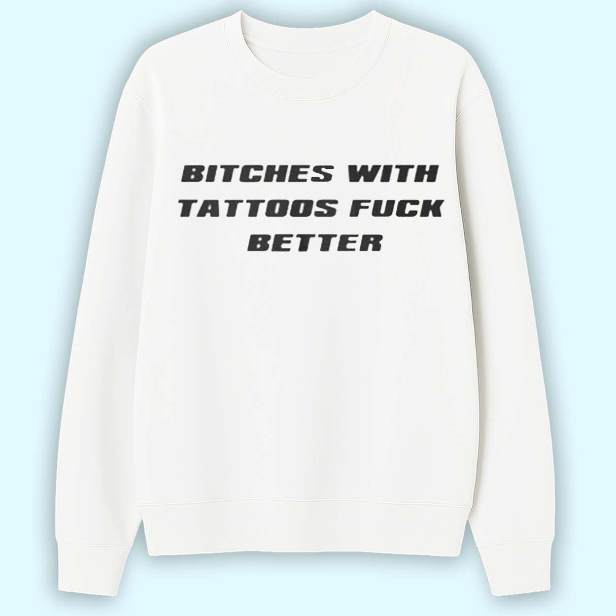 Bitches With Tattoos Fuck Better Shirt