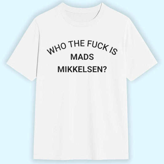 Bryan Fuller Who The Fuck Is Mads Mikkelsen Shirt