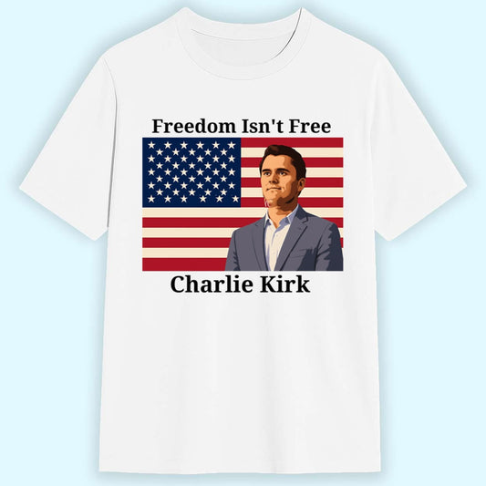 Charlie Kirk Freedom Isn't Free Shirt