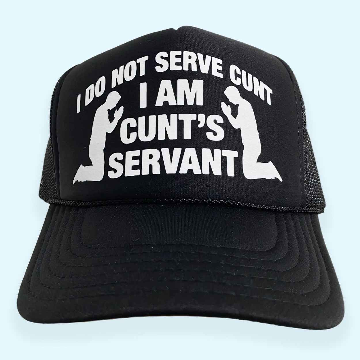 I Do Not Serve Cunt I Am Cunt's Servant Hat