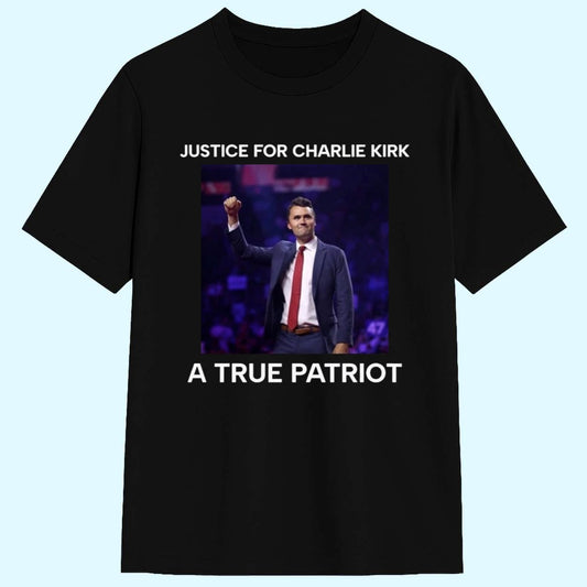 Justice For Charlie Kirk A True Patriot Shirt