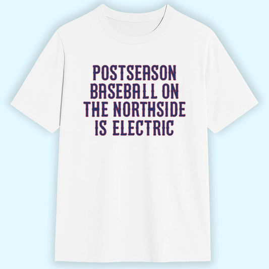 Postseason Baseball On The Northside Is Electric Shirt